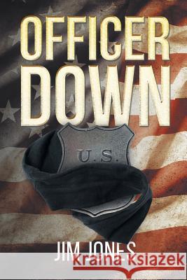 Officer Down Jim Jones 9781640275782 Page Publishing, Inc.