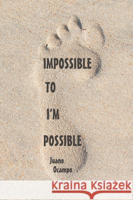 Impossible to I'm Possible Juano Ocampo 9781640275805