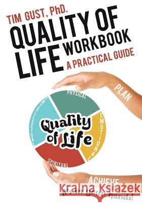 Quality of Life Workbook A Practical Guide Tim Gust, PhD 9781640276192