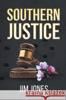 Southern Justice Jim Jones 9781640276314 Page Publishing, Inc.