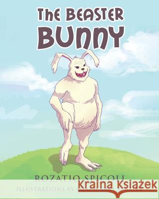 The Beaster Bunny Rozatio Spicoli 9781640276659 Page Publishing, Inc.