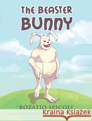 The Beaster Bunny Rozatio Spicoli 9781640276673 Page Publishing, Inc.