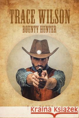 Trace Wilson: Bounty Hunter R L Hardy 9781640277960 Page Publishing, Inc.