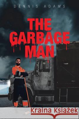 The Garbage Man Dennis Adams (West Chester Univ West Chester Pa USA) 9781640279384