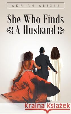 She Who Finds A Husband Adrian Alexis 9781640279773 Page Publishing, Inc.