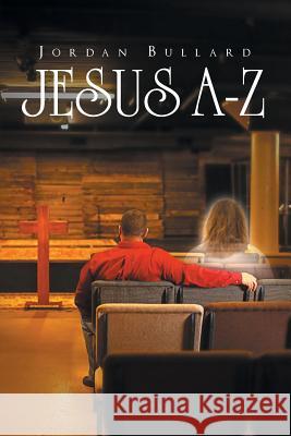 Jesus A-Z Jordan Bullard 9781640282421 Christian Faith Publishing, Inc.