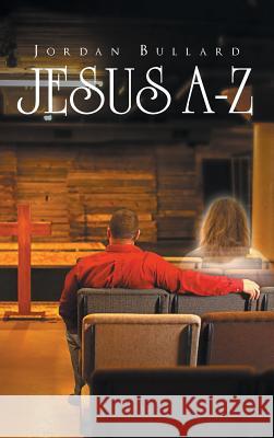 Jesus A-Z Jordan Bullard 9781640282445 Christian Faith Publishing, Inc.