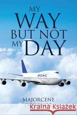 My Way But Not My Day Majorcene Occonor 9781640282629 Christian Faith Publishing, Inc