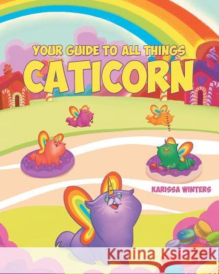 Your Guide to All Things Caticorn Karissa Winters 9781640283114 Christian Faith Publishing, Inc.