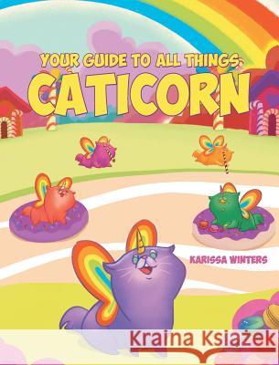 Your Guide to All Things Caticorn Karissa Winters 9781640283138 Christian Faith Publishing, Inc.