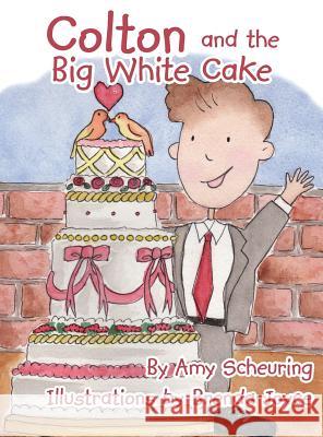 Colton and the Big White Cake Amy Scheuring Brenda Joyce 9781640283374 Christian Faith Publishing, Inc.