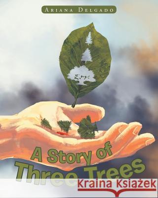 A Story of Three Trees Ariana Delgado 9781640283664