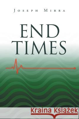 End Times Joseph Mirra 9781640284838 Christian Faith