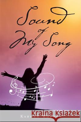 Sound of My Song Karmen Worden 9781640284982 Christian Faith Publishing, Inc.