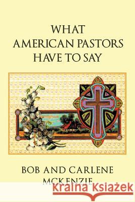 What American Pastors Have To Say Bob McKenzie, Carlene McKenzie 9781640285200 Christian Faith