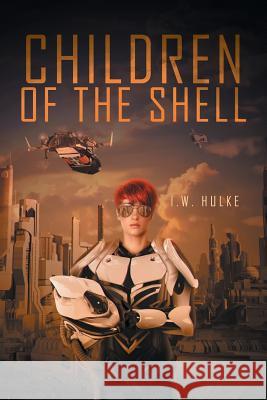 Children of the Shell I. W. Hulke 9781640285446 Christian Faith Publishing, Inc.