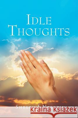 Idle Thoughts Shelby J. Nelson 9781640285491 Christian Faith Publishing, Inc