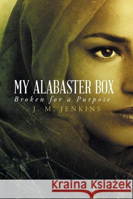 My Alabaster Box: Broken for a Purpose J M Jenkins 9781640286214 Christian Faith