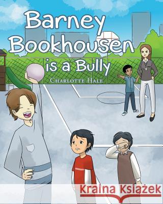 Barney Bookhousen Is a Bully Charlotte Hale 9781640287259 Christian Faith Publishing, Inc.
