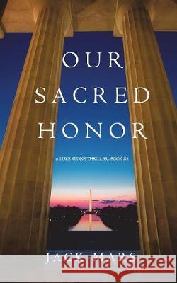 Our Sacred Honor (A Luke Stone Thriller-Book 6) Mars, Jack 9781640290389 Jack Mars
