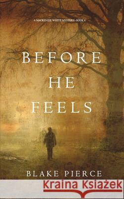 Before He Feels (A Mackenzie White Mystery-Book 6) Pierce, Blake 9781640290778 Blake Pierce