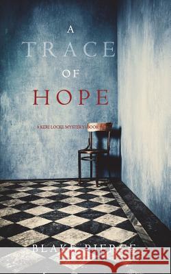 A Trace of Hope (a Keri Locke Mystery--Book #5) Blake Pierce 9781640292468 Blake Pierce