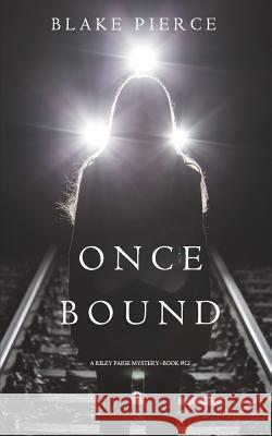 Once Bound (A Riley Paige Mystery-Book 12) Pierce, Blake 9781640292857 Blake Pierce