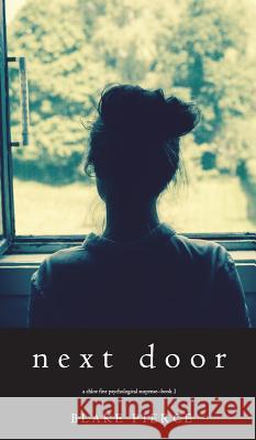 Next Door (A Chloe Fine Psychological Suspense Mystery-Book 1) Pierce, Blake 9781640295995 Blake Pierce