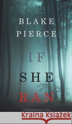If She Ran (A Kate Wise Mystery-Book 3) Pierce, Blake 9781640297012 Blake Pierce