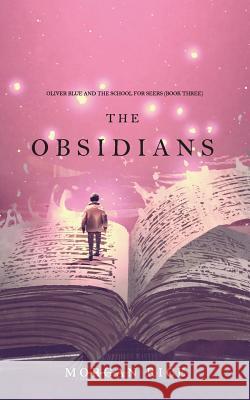 The Obsidians (Oliver Blue and the School for Seers-Book Three) Morgan Rice 9781640298071 Morgan Rice