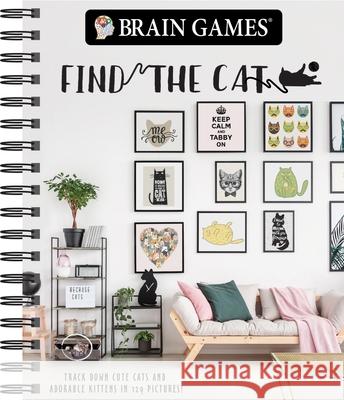 Brain Games - Find the Cat: Track Down Cute Cats and Adorable Kittens in 129 Pictures Publications International Ltd           Brain Games 9781640304574