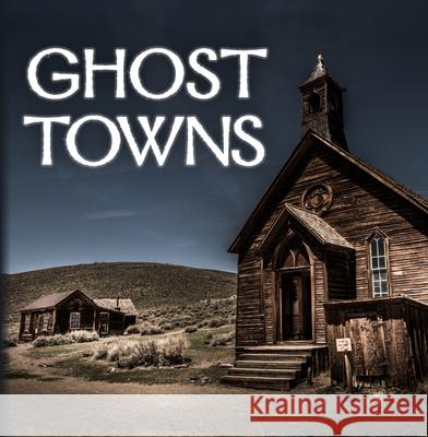 Ghost Towns (320 Pages) Publications International Ltd 9781640304666 Publications International, Ltd.