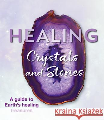 Healing Crystals and Stones: A Guide to Earth's Healing Treasures Publications International Ltd 9781640304680 Publications International, Ltd.