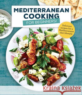 Mediterranean Cooking for Beginners: Delicious Recipes for a Mediterranean Diet Lifestyle Publications International Ltd 9781640308206 Publications International, Ltd.