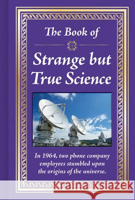 The Book of Strange But True Science Publications International Ltd 9781640308336 Publications International, Ltd.