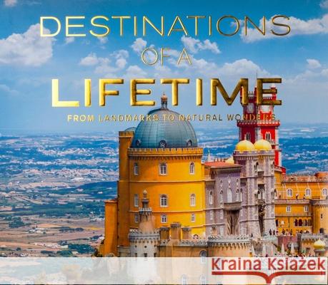 Destinations of a Lifetime: From Landmarks to Natural Wonders Publications International Ltd 9781640308787 Publications International, Ltd.