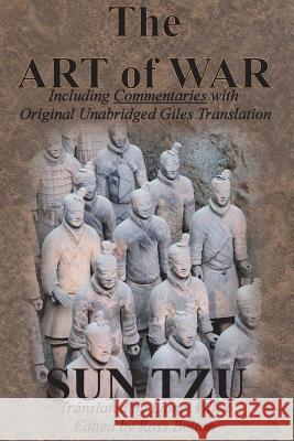 The Art of War (Including Commentaries with Original Unabridged Giles Translation) Sun Tzu Lionel Giles Ross Bolton 9781640320116