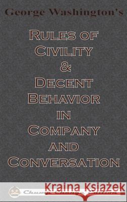 George Washington's Rules of Civility & Decent Behavior in Company and Conversation (Chump Change Edition) George Washington 9781640320383 Chump Change