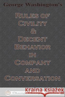 George Washington's Rules of Civility & Decent Behavior in Company and Conversation (Chump Change Edition) George Washington 9781640320390 Chump Change