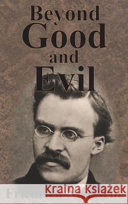 Beyond Good And Evil Nietzsche, Friedrich Wilhelm 9781640320925 Value Classic Reprints