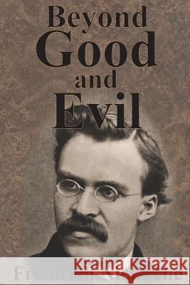Beyond Good And Evil Nietzsche, Friedrich Wilhelm 9781640320932 Value Classic Reprints