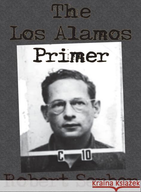 The Los Alamos Primer Robert Serber 9781640320987 Chump Change