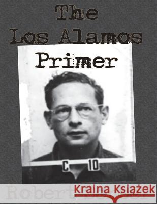 The Los Alamos Primer Robert Serber 9781640320994 Chump Change