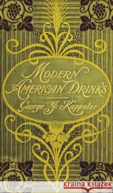 Modern American Drinks 1895 Reprint George J. Kappeler 9781640321311 Value Classic Reprints