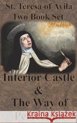 St. Teresa of Avila Two Book Set - Interior Castle and The Way of Perfection St Teresa of Avila                       E. Allison Peers Benedictines of Stanbrook 9781640322073 Value Classic Reprints