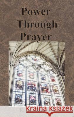 Power Through Prayer Edward M. Bounds 9781640322356 Value Classic Reprints