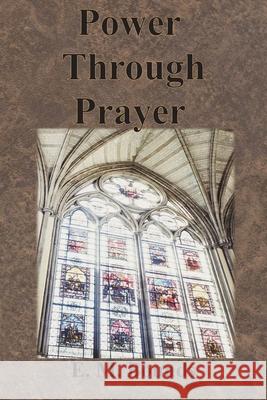 Power Through Prayer Edward M. Bounds 9781640322363 Value Classic Reprints