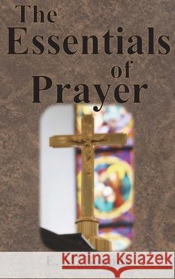 The Essentials of Prayer Edward M. Bounds 9781640322417