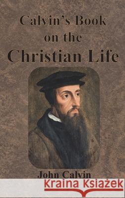Calvin's Book on the Christian Life John Calvin Henry Beveridge 9781640322943 Chump Change