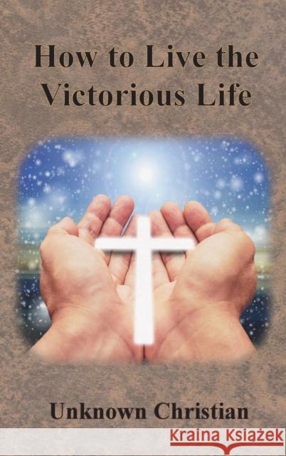 How to Live the Victorious Life Unknown Christian                        Albert Richardson 9781640323025